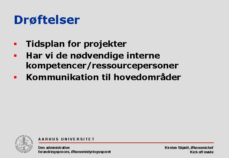 Drøftelser § § § Tidsplan for projekter Har vi de nødvendige interne kompetencer/ressourcepersoner Kommunikation Drøftelser § § § Tidsplan for projekter Har vi de nødvendige interne kompetencer/ressourcepersoner Kommunikation
