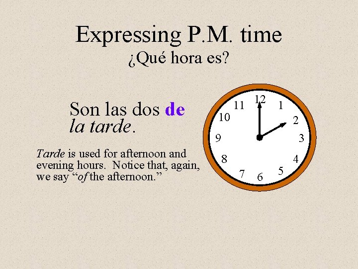 Expressing P. M. time ¿Qué hora es? Son las dos de la tarde. Tarde