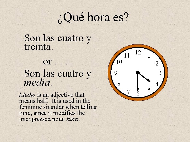 ¿Qué hora es? Son las cuatro y treinta. or. . . Son las cuatro