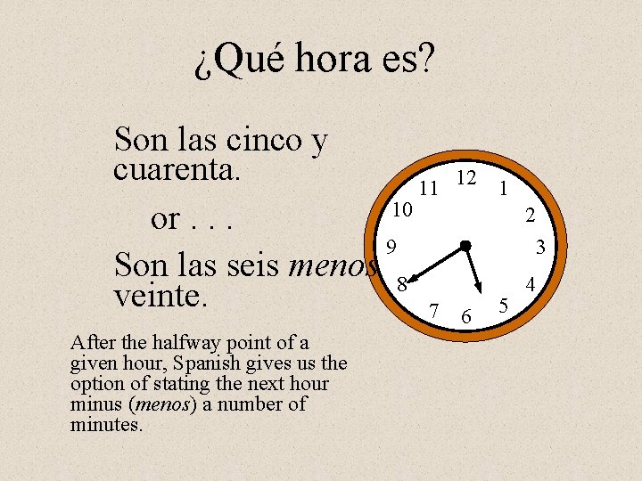 ¿Qué hora es? Son las cinco y cuarenta. 11 10 or. . . 9