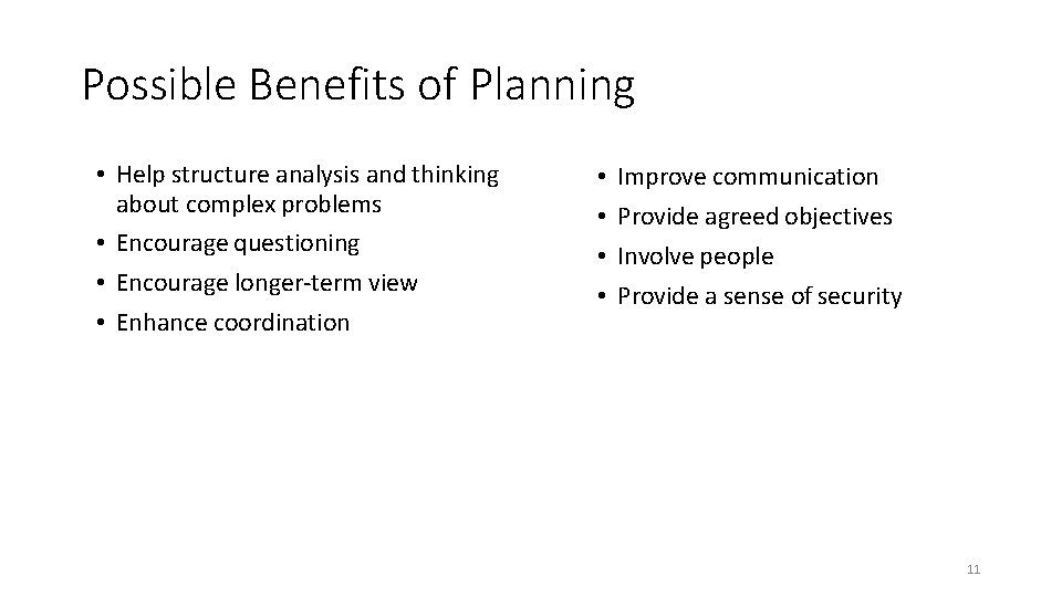 Possible Benefits of Planning • Help structure analysis and thinking about complex problems •