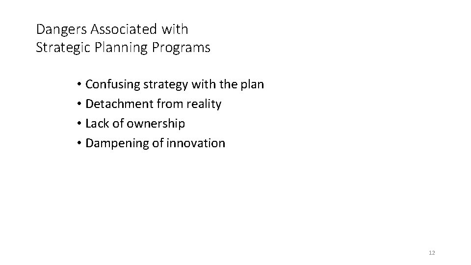 Dangers Associated with Strategic Planning Programs • Confusing strategy with the plan • Detachment