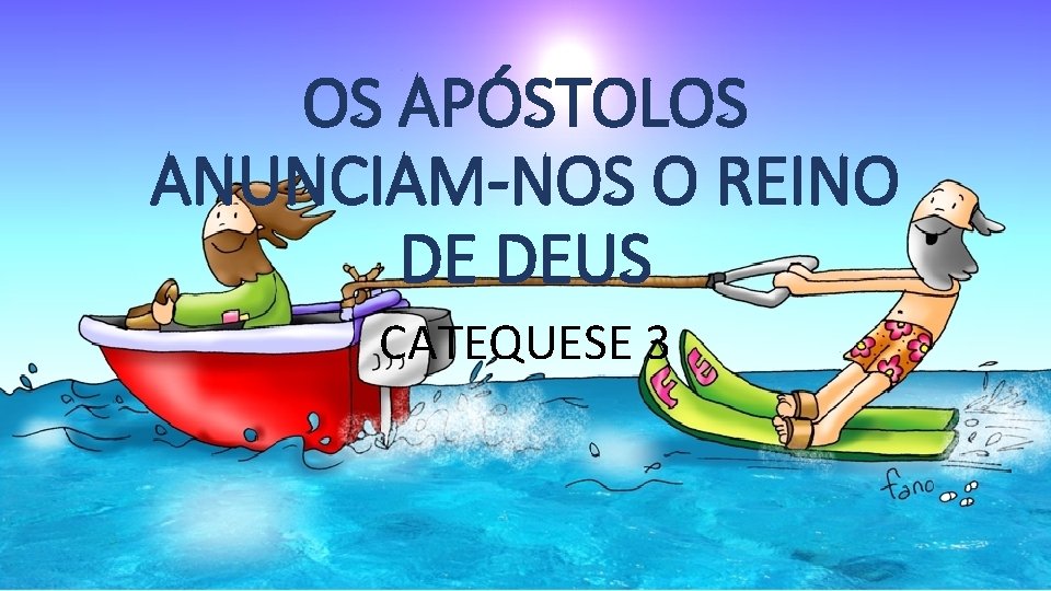 OS APÓSTOLOS ANUNCIAM-NOS O REINO DE DEUS CATEQUESE 3 