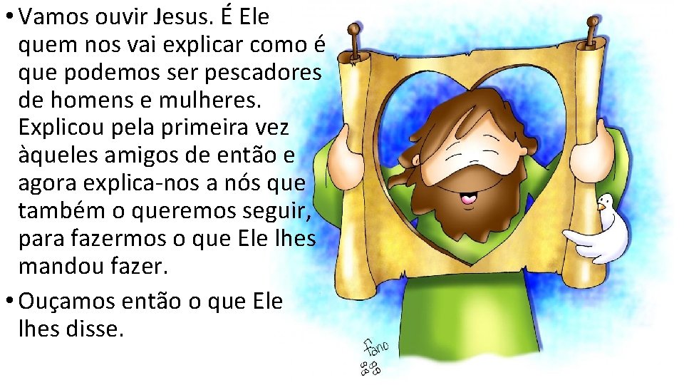  • Vamos ouvir Jesus. É Ele quem nos vai explicar como é que