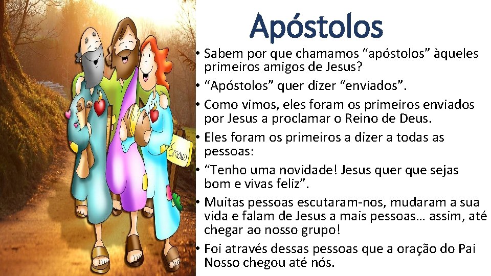 Apóstolos • Sabem por que chamamos “apóstolos” àqueles primeiros amigos de Jesus? • “Apóstolos”
