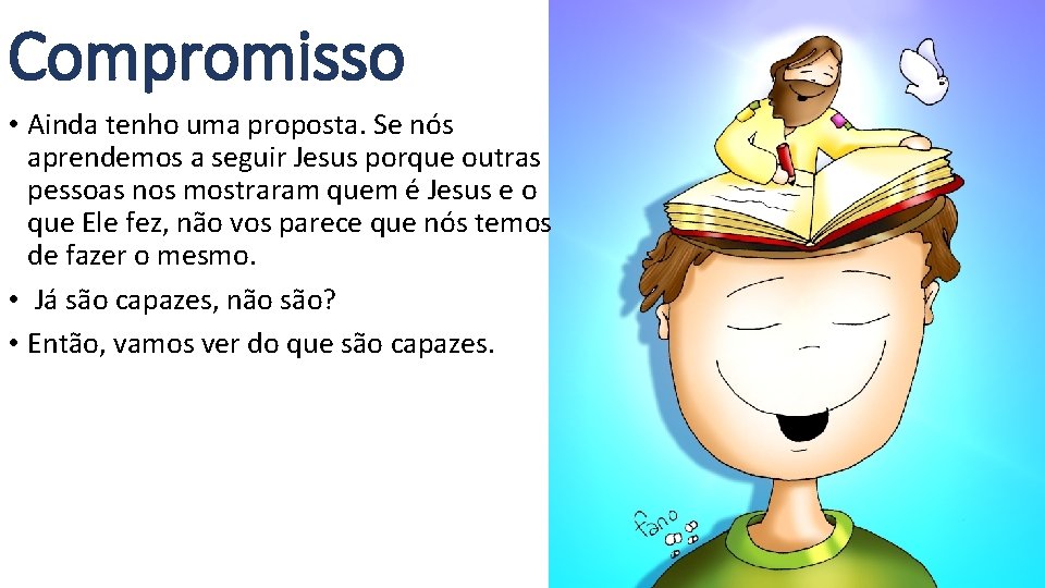 Compromisso • Ainda tenho uma proposta. Se nós aprendemos a seguir Jesus porque outras