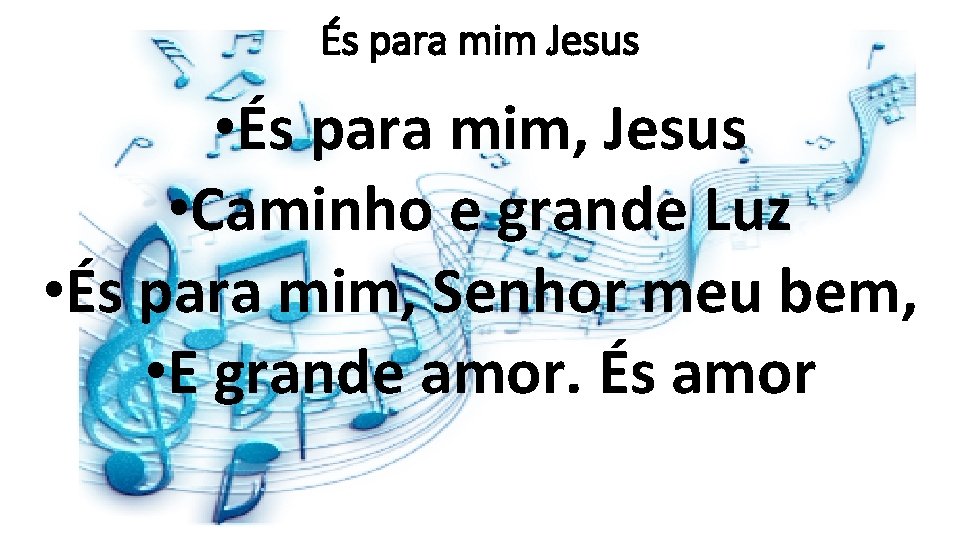 És para mim Jesus • És para mim, Jesus • Caminho e grande Luz