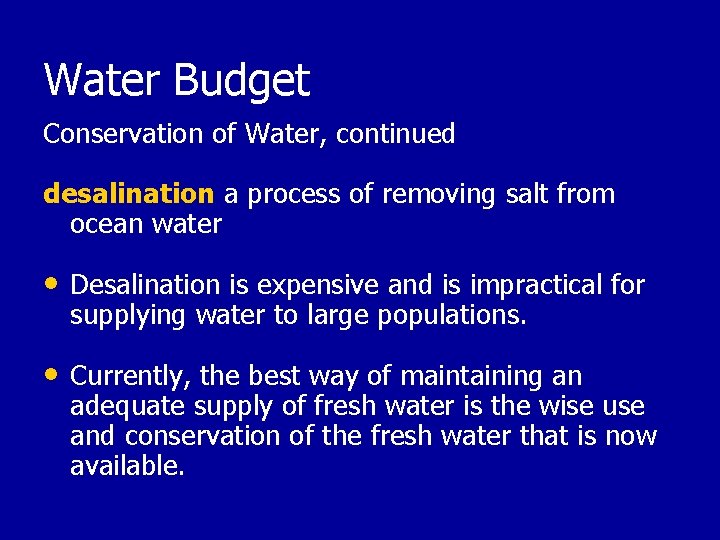 Water Budget Conservation of Water, continued desalination a process of removing salt from ocean