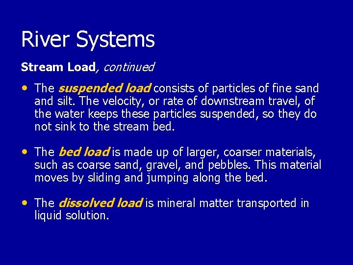 River Systems Stream Load, continued • The suspended load consists of particles of fine