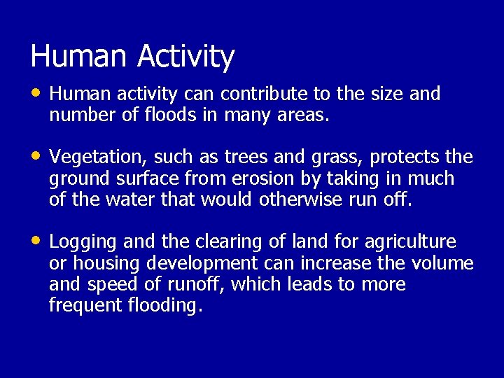 Human Activity • Human activity can contribute to the size and number of floods