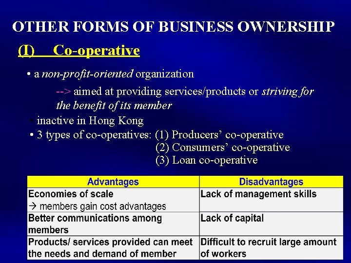 OTHER FORMS OF BUSINESS OWNERSHIP (I) Co-operative • a non-profit-oriented organization --> aimed at