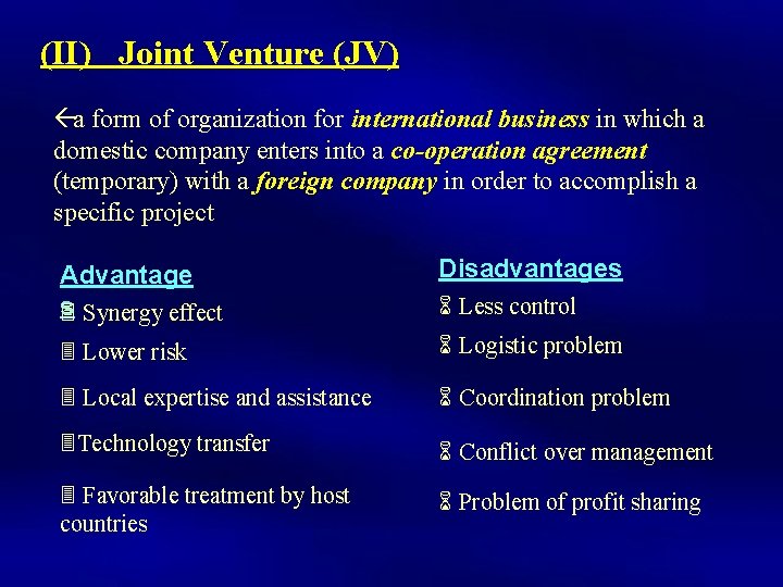 (II) Joint Venture (JV) ßa form of organization for international business in which a