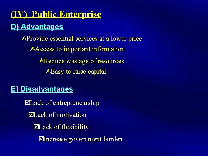 (IV) Public Enterprise D) Advantages ÙProvide essential services at a lower price ÙAccess to