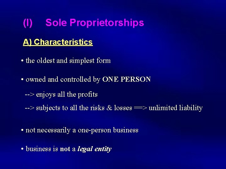 (I) Sole Proprietorships A) Characteristics • the oldest and simplest form • owned and