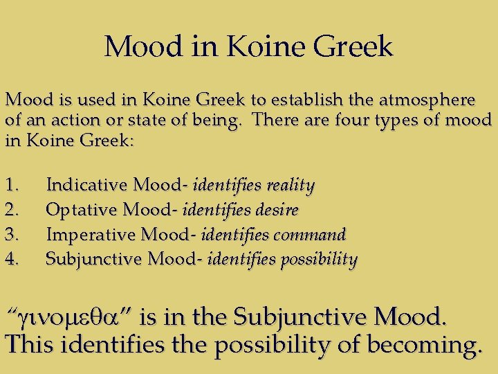 Mood in Koine Greek Mood is used in Koine Greek to establish the atmosphere