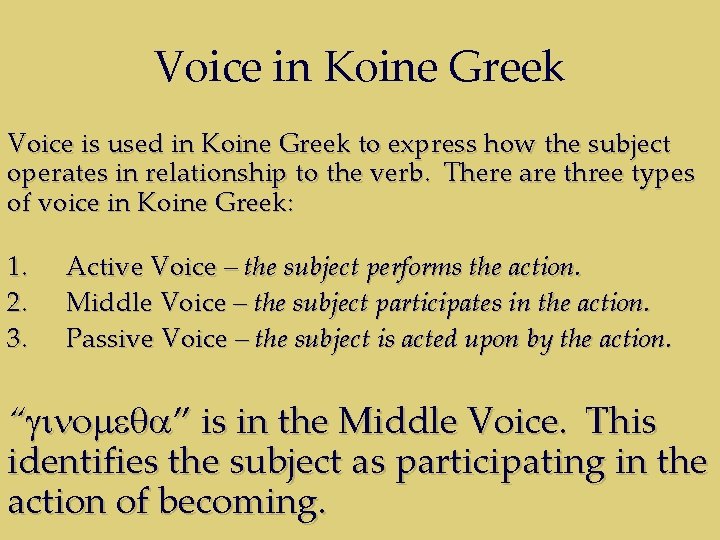 Voice in Koine Greek Voice is used in Koine Greek to express how the