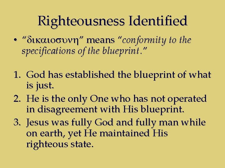 Righteousness Identified • “dikaiosunh” means “conformity to the specifications of the blueprint. ” 1.
