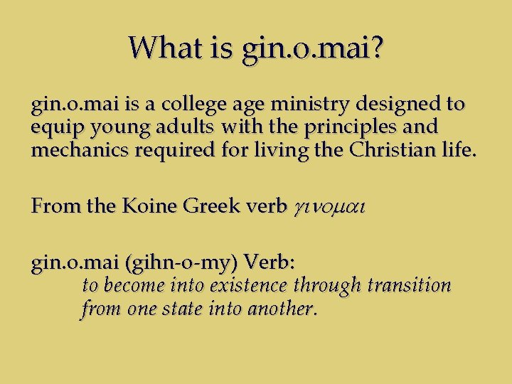 What is gin. o. mai? gin. o. mai is a college age ministry designed