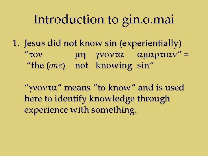 Introduction to gin. o. mai 1. Jesus did not know sin (experientially) “ton mh