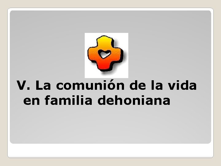 V. La comunión de la vida en familia dehoniana 