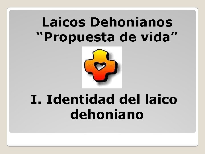 Laicos Dehonianos “Propuesta de vida” I. Identidad del laico dehoniano 