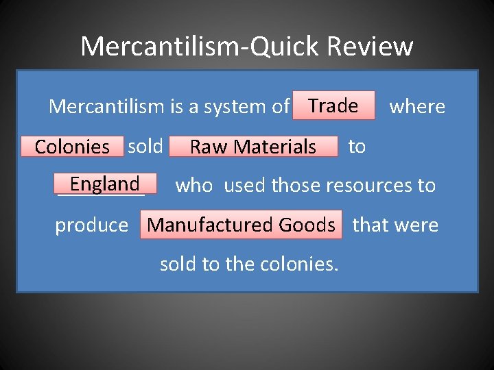 Mercantilism-Quick Review Mercantilism is a system of Trade Colonies sold England ____ Raw Materials