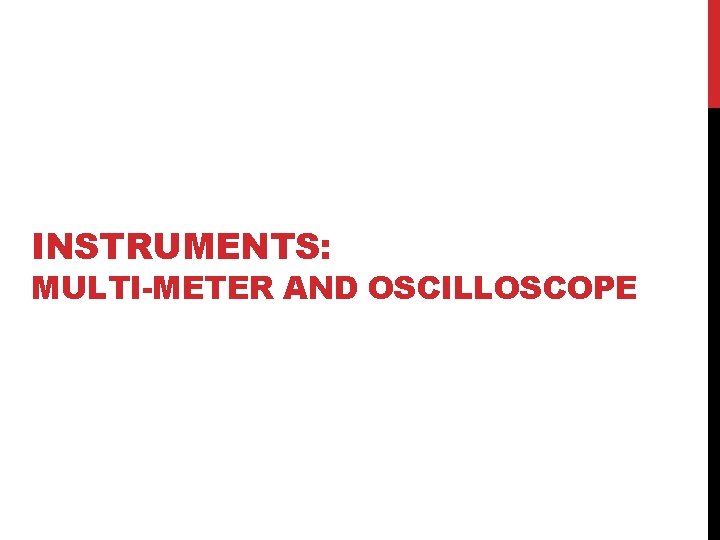 INSTRUMENTS: MULTI-METER AND OSCILLOSCOPE 