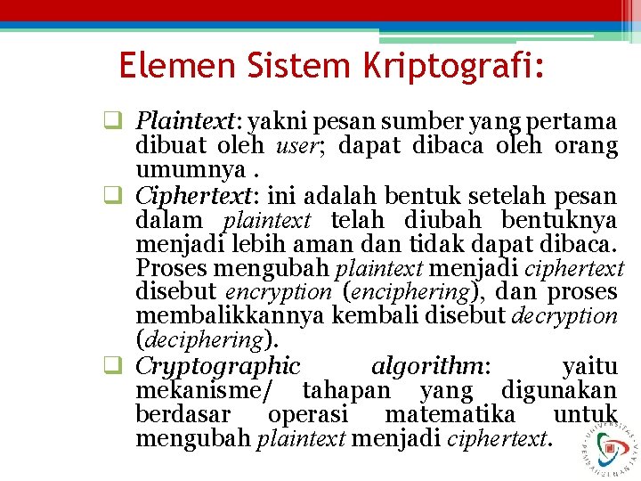 Elemen Sistem Kriptografi: q Plaintext: yakni pesan sumber yang pertama dibuat oleh user; dapat