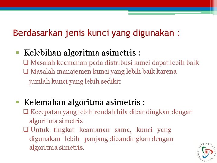 Berdasarkan jenis kunci yang digunakan : § Kelebihan algoritma asimetris : q Masalah keamanan