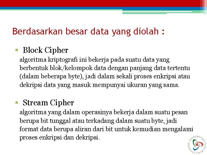 Berdasarkan besar data yang diolah : § Block Cipher algoritma kriptografi ini bekerja pada