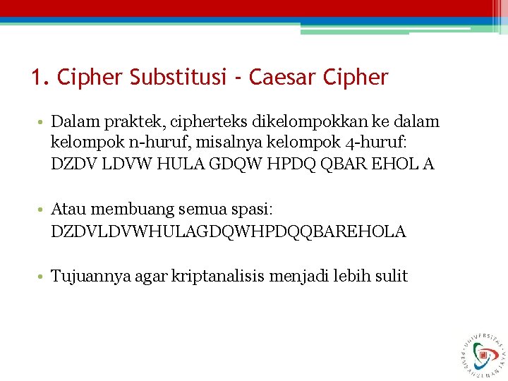 1. Cipher Substitusi - Caesar Cipher • Dalam praktek, cipherteks dikelompokkan ke dalam kelompok