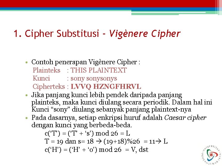 1. Cipher Substitusi - Vigènere Cipher • Contoh penerapan Vigènere Cipher : Plainteks :