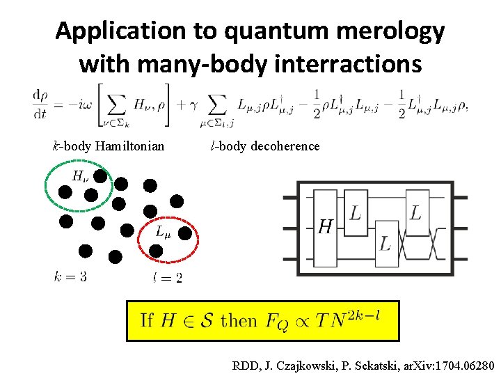 Application to quantum merology with many-body interractions k-body Hamiltonian l-body decoherence RDD, J. Czajkowski,