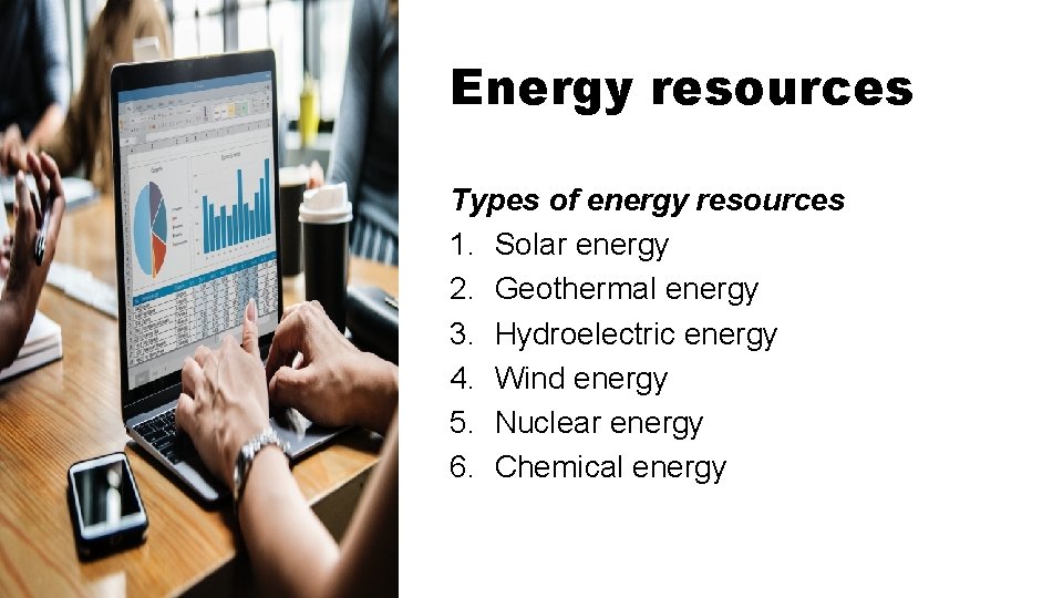 Energy resources Types of energy resources 1. Solar energy 2. Geothermal energy 3. Hydroelectric