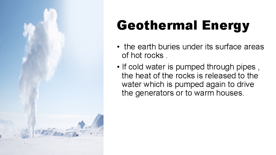 Geothermal Energy • the earth buries under its surface areas of hot rocks. •