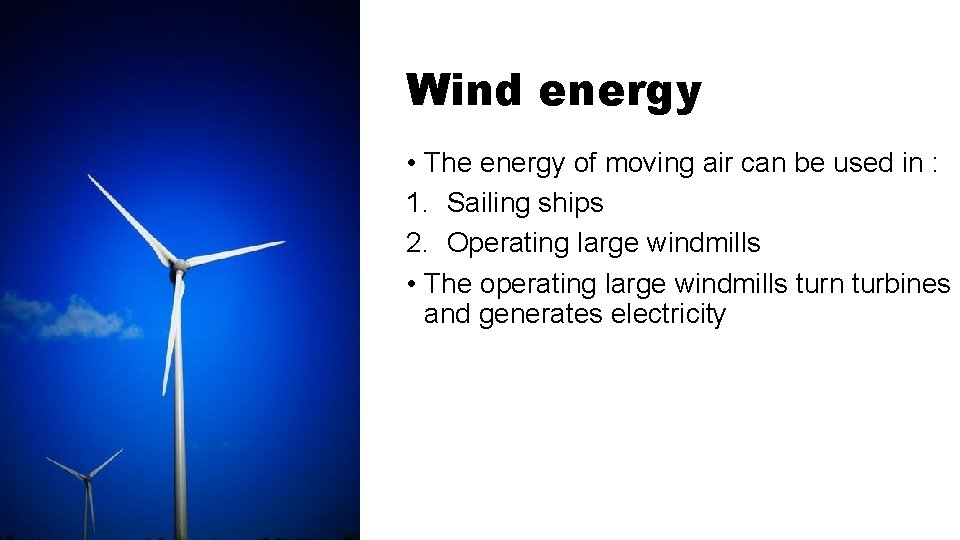 Wind energy • The energy of moving air can be used in : 1.