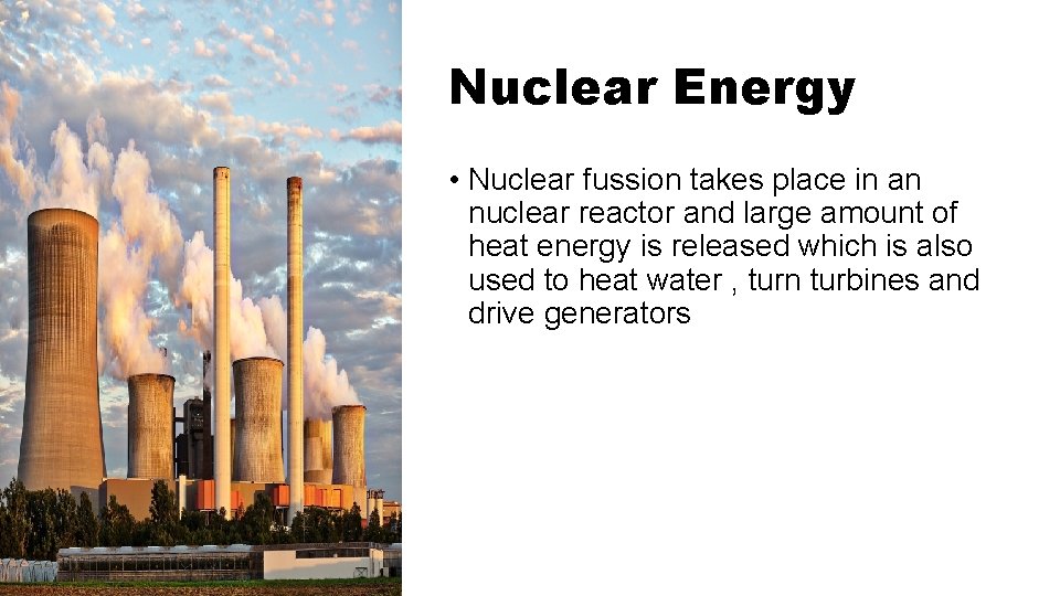 Nuclear Energy • Nuclear fussion takes place in an nuclear reactor and large amount