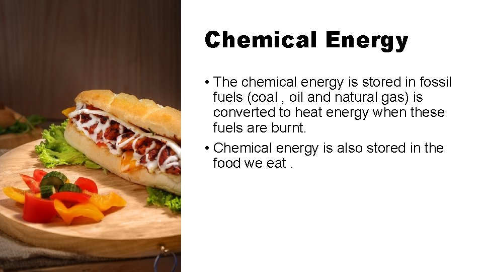 Chemical Energy • The chemical energy is stored in fossil fuels (coal , oil