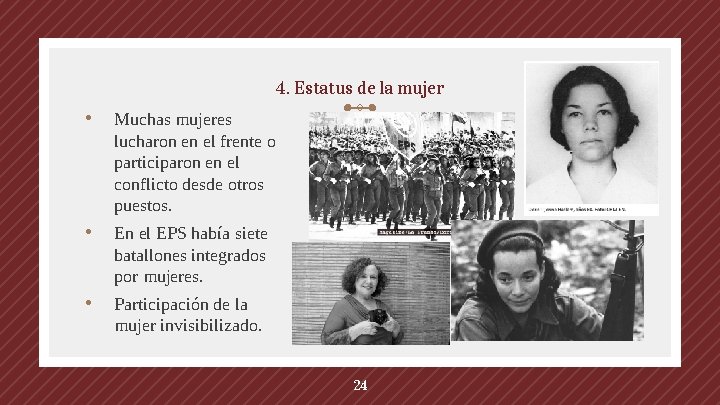 4. Estatus de la mujer • Muchas mujeres lucharon en el frente o participaron