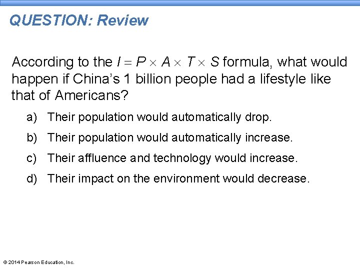 QUESTION: Review According to the I = P A T S formula, what would QUESTION: Review According to the I = P A T S formula, what would