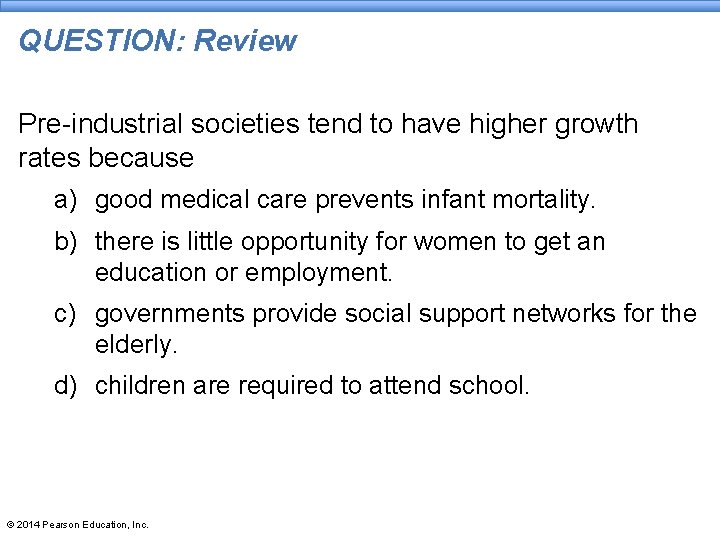 QUESTION: Review Pre-industrial societies tend to have higher growth rates because a) good medical QUESTION: Review Pre-industrial societies tend to have higher growth rates because a) good medical