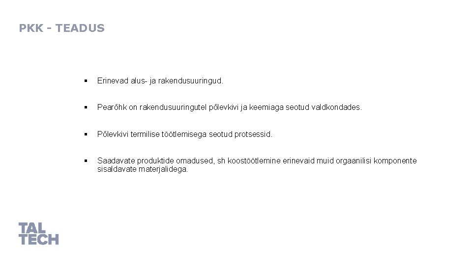 PKK - TEADUS § Erinevad alus- ja rakendusuuringud. § Pearõhk on rakendusuuringutel põlevkivi ja