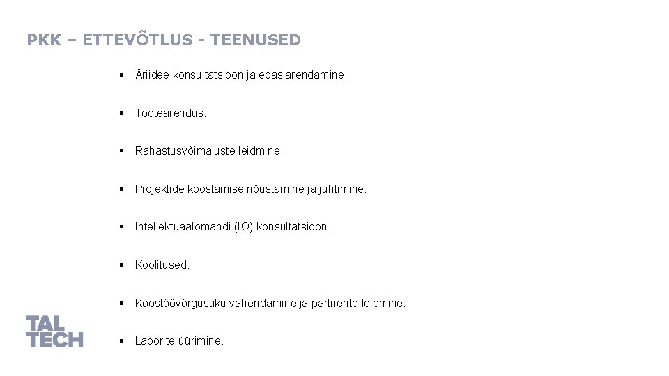 PKK – ETTEVÕTLUS - TEENUSED § Äriidee konsultatsioon ja edasiarendamine. § Tootearendus. § Rahastusvõimaluste