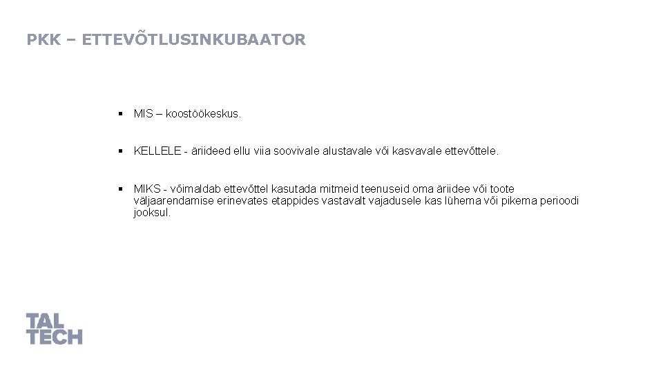 PKK – ETTEVÕTLUSINKUBAATOR § MIS – koostöökeskus. § KELLELE - äriideed ellu viia soovivale