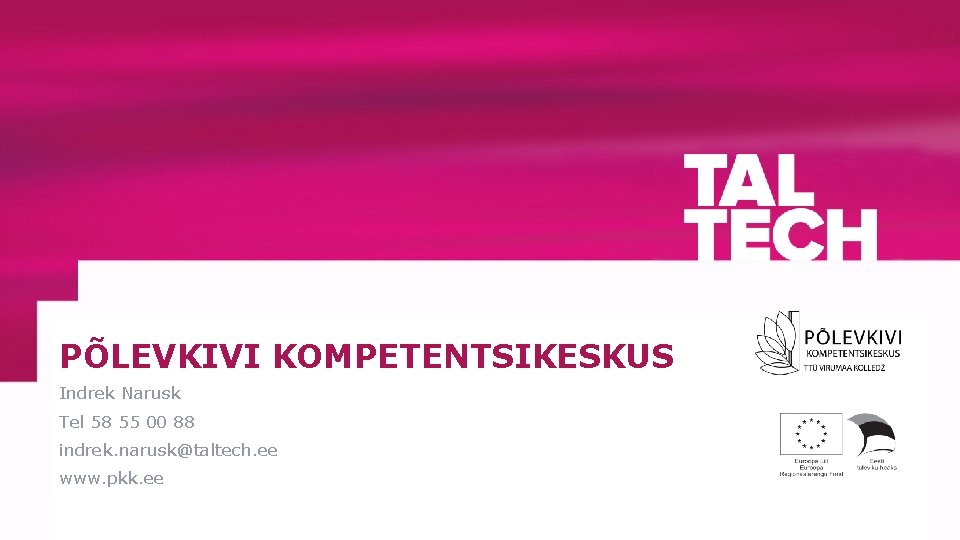 PÕLEVKIVI KOMPETENTSIKESKUS Indrek Narusk Tel 58 55 00 88 indrek. narusk@taltech. ee www. pkk.