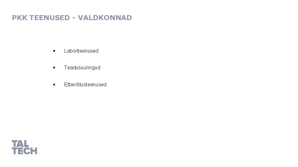 PKK TEENUSED - VALDKONNAD § Laboriteenused § Teadusuuringud § Ettevõtlusteenused 