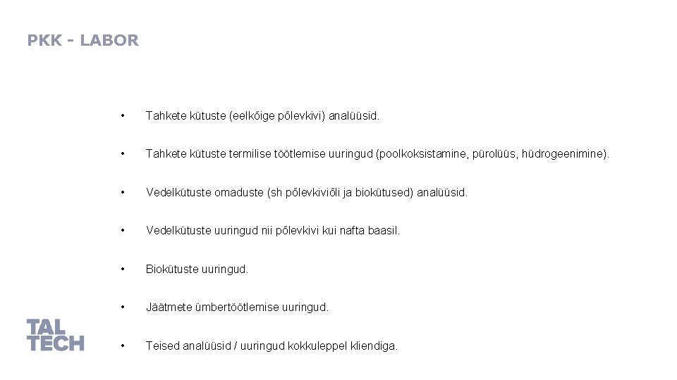PKK - LABOR • Tahkete kütuste (eelkõige põlevkivi) analüüsid. • Tahkete kütuste termilise töötlemise