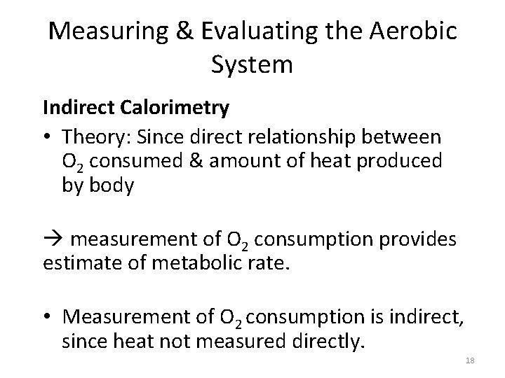 Measuring & Evaluating the Aerobic System Indirect Calorimetry • Theory: Since direct relationship between Measuring & Evaluating the Aerobic System Indirect Calorimetry • Theory: Since direct relationship between