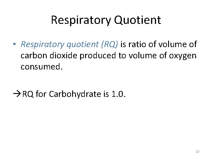 Respiratory Quotient • Respiratory quotient (RQ) is ratio of volume of carbon dioxide produced Respiratory Quotient • Respiratory quotient (RQ) is ratio of volume of carbon dioxide produced