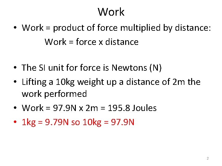 Work • Work = product of force multiplied by distance: Work = force x Work • Work = product of force multiplied by distance: Work = force x